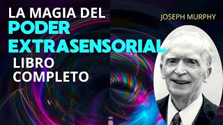 La Magia del Poder Extrasensorial JOSEPH MURPHY  LIBRO COMPLETO [upl. by Annaeirb]