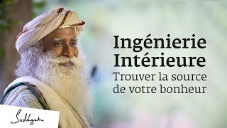 Ingénierie Intérieure  Trouvez la source de votre bonheur  Sadhguru Français [upl. by Margret617]