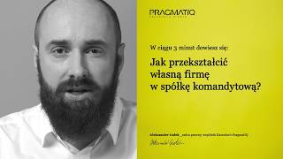 Jak przekształcić firmę w spółkę komandytową [upl. by Leunamesoj]