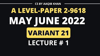 A level CS 9618  PAPER 2  May June 2022  Variant 21 LECTURE  1 [upl. by Nahsad]