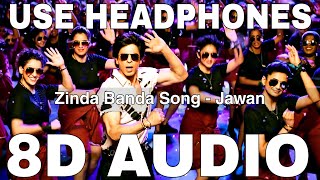 Zinda Banda 8D Audio  Jawan  Anirudh Ravichander  Shah Rukh Khan Nayanthara [upl. by Rufena]