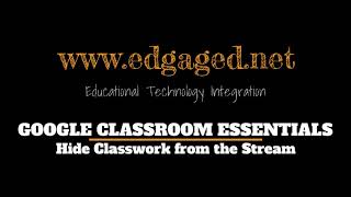 Google Classroom Essentials Hide Classwork from the Stream [upl. by Itsirhc]