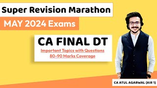 DT Super Revision Marathon May 24  Important Topics amp Questions 8090 Marks  CA Atul Agarwal AIR 1 [upl. by Alodie]