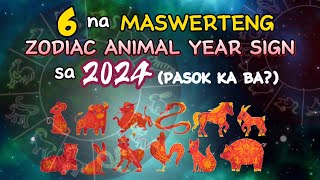 6 NA MASWERTENG ZODIAC ANIMAL YEAR SIGN SA 2024 ISA KA BA SA SUSWERTEHIN SA 2024 YEAR OF THE DRAGON [upl. by Evvie]