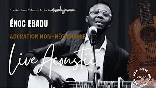 ADORATION NONNÉGOCIABLE AVEC ENOC EBADU EN LIVE ACOUSTIQUE  A ROC SÉCULAIRE TABERNACLE [upl. by Colis]