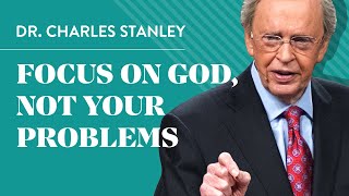 Focus on God not your problems  Dr Charles Stanley [upl. by Einnig]