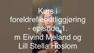 Kurs i foreldrefiendtliggjøring Episode1 m Eivind Meland og Lill Stella Høslom  Narsissisme DEL 24 [upl. by Oirasec250]