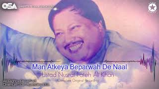 Man Atkeya Beparwah De Naal  Nusrat Fateh Ali Khan  complete full version  OSA Worldwide [upl. by Naujed]