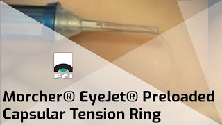 Morcher® EyeJet®  Capsular Tension Ring  Features amp Procedure  FCI Cataract [upl. by Stoeber]