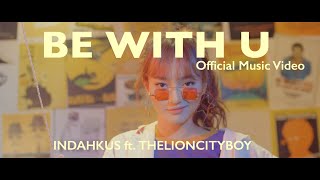 Indahkus  Be With U ft THELIONCITYBOY Official Music Video [upl. by Nwonknu]