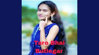 Taro Bhai Butlegar [upl. by Ribaudo]