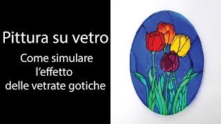 PITTURA SU VETRO  COME SIMULARE LEFFETTO DELLE VETRATE GOTICHE [upl. by Erasaec]