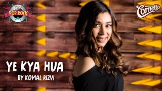 Yeh Kya hua by Komal Rizvi CornettoPopRock2 [upl. by Greg]