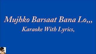 Mujhko Barsaat Bana Lo Original Karaoke With Lyrics [upl. by Hsitirb]