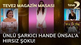 teve2 Magazin Masası Ünlü şarkıcı Hande Ünsal’a hırsız şoku [upl. by Brockwell33]