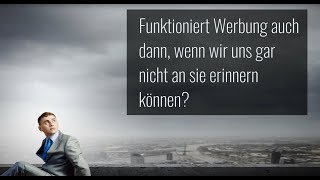 Werbepsychologie Beeinflusst uns Werbung auch dann wenn wir uns nicht an sie erinnern können [upl. by Brockie]