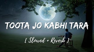 Toota Jo Kabhi Taara   Slowed  Reverb  Lyrics  A Flying Jatt  Atif Aslam Sumedha Karmahe [upl. by Kenison]