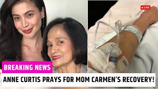 Anne Curtis Prays for Mom Carmens Recovery Updates and Reactions from Celebrities [upl. by Strong516]