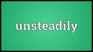 Unsteadily Meaning [upl. by Odele601]