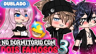 DUBLADO No Dormitório Com Dois Famosos 🤩 PARTE0304  Mini Série Gacha Life  GL✨ [upl. by Eiruam]