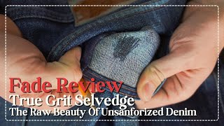 Fade Review The Raw Beauty of Unsanforized Denim  True Grit Selvedge [upl. by Aviva233]