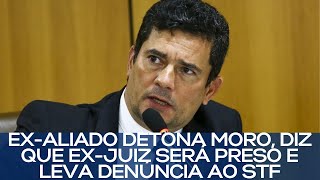 EXALIADO DETONA MORO DIZ QUE EXJUIZ SERÁ PRESO E LEVA DENÚNCIA AO STF [upl. by Reinold]