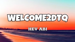 Welcome2dtq  Hev Abi Lyrics [upl. by Nami]