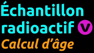 Calcul de lâge dun échantillon radioactif à laide de lactivité [upl. by Dranoel]