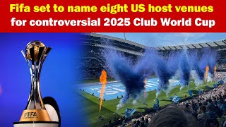 Fifa set to name eight US host venues for controversial 2025 Club World Cup [upl. by Nosmoht]