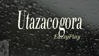 Utazacogora  EazzyPlay Lyric Video [upl. by Spector]