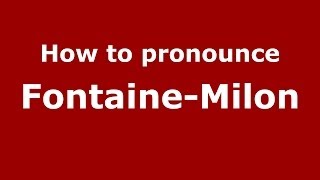 How to pronounce FontaineMilon FrenchFrance  PronounceNamescom [upl. by Oilasor]