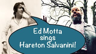 Ed Motta sings Hareton Salvanini [upl. by Margetts]