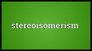 Stereoisomerism Meaning [upl. by Ceciley]