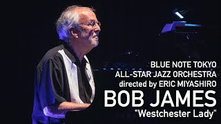 BLUE NOTE TOKYO ALLSTAR JAZZ ORCHESTRA directed by ERIC MIYASHIRO with BOB JAMES Westchester Lady [upl. by Jerrome952]