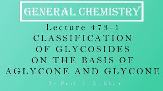 General Chemistry Lecture 4731  CLASSIFICATION OF GLYCOSIDES ON THE BASIS OF AGLYCONE AND GLYCONE [upl. by Eirahs965]