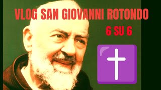 VLOG SAN GIOVANNI ROTONDO 6 SU 6 [upl. by Bamberger]