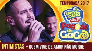 Quem vive de amor não morre  Intimistas Pagode do Gago [upl. by Henry12]