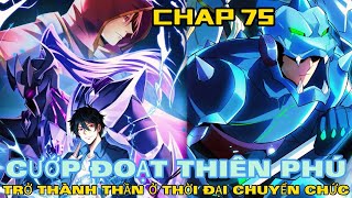 CHAP 75  Cướp Đoạt Vô Số Thiên Phú Ta Thành Thần Ở Thời Đại Toàn Dân Chuyển Chức [upl. by Notgnirrac]