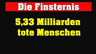 Finsternis 533 Milliarden tote Menschen [upl. by Anigue]