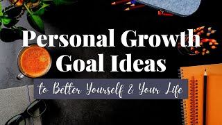 9 Personal Growth Goal Ideas to Better Yourself and Your Life  Personal Development Goal Examples [upl. by Adnileb84]