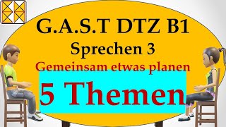 GAST DTZ B1  Goethe  ÖSD  Sprechen 3  gemeinsam etwas planen  5 Themen [upl. by Myles]