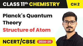 Planck’s Quantum Theory  Structure Of Atom  Class 11 Chemistry Chapter 2  CBSE 202425 [upl. by Yeffej127]