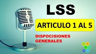 LSS 1 A 5 LEY DEL SEGURO SOCIAL ARTICULO 12345 DISPOCISIONES GENERALES [upl. by Nallij]