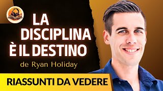 LA DISCIPLINA È IL DESTINO DI RYAN HOLIDAY RIASSUNTO [upl. by Ecinrev]