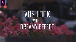 Retro VHS Look with Dreamy Effect  Adobe Premiere Pro [upl. by Dovev973]