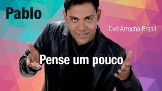 Pablo  Pense um Pouco Dvd  Arrocha Brasil Vídeo Oficial [upl. by Joelle]