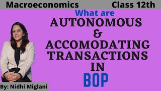 AUTONOMOUS AND ACCOMODATING Transactions in BOP  MacroClass 12 Eco by Nidhi Miglani 1269 [upl. by Ornstead]