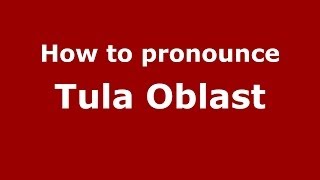 How to pronounce Tula Oblast RussianRussia  PronounceNamescom [upl. by Betty]