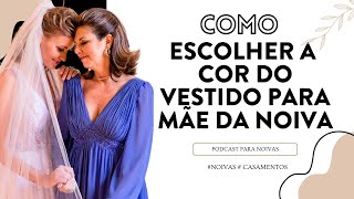 Como Escolher a Cor do Vestido para Mãe da Noiva [upl. by Wilfreda]