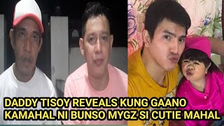 DADDY TISOY REVEALS KUNG GAANO KAMAHAL NI BUNSO MYGZ SI MAHAL [upl. by Fowle798]